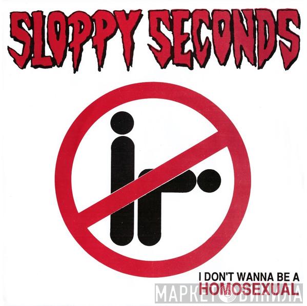  Sloppy Seconds  - I Don't Wanna Be A Homosexual