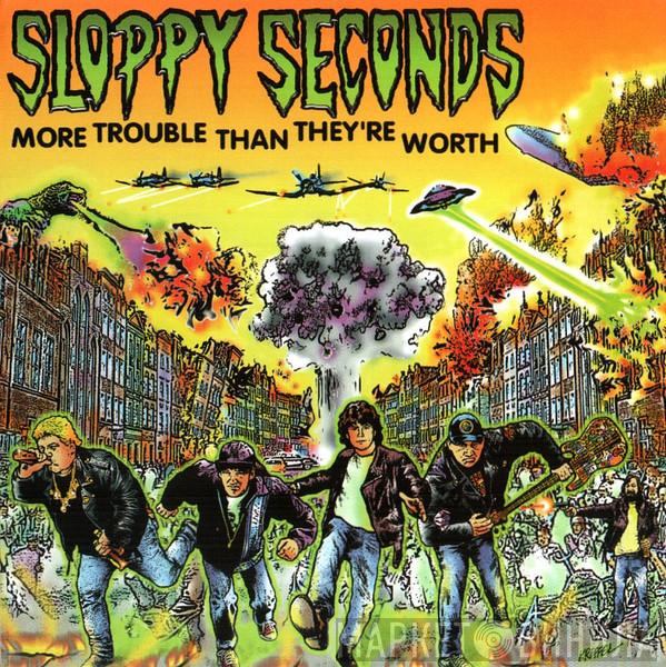 Sloppy Seconds - More Trouble Than They're Worth