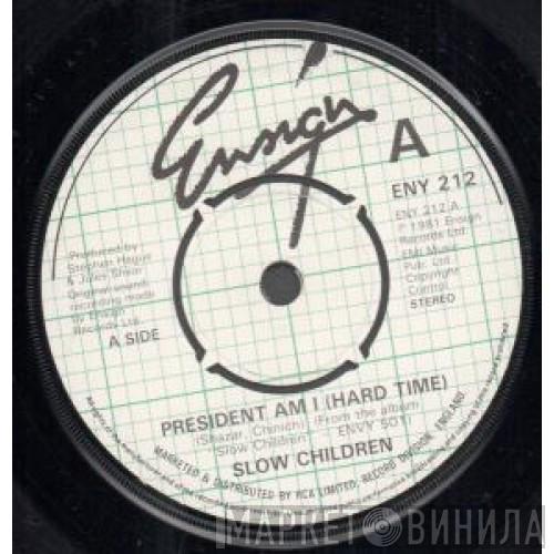 Slow Children  - President Am I (Hard Time)