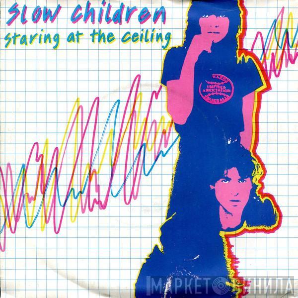 Slow Children  - Staring At The Ceiling