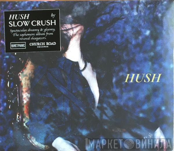  Slow Crush  - Hush