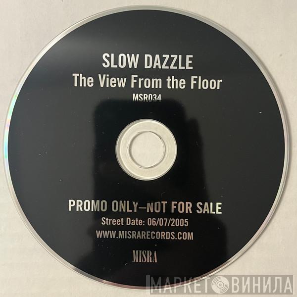 Slow Dazzle - The View From The Floor