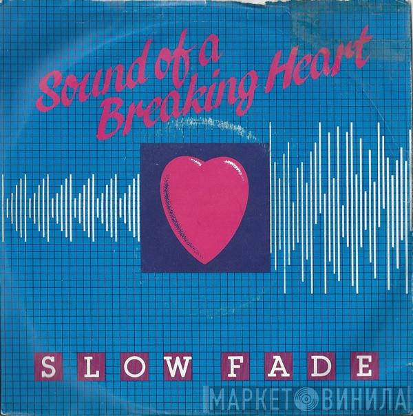Slow Fade - Sound Of A Breaking Heart