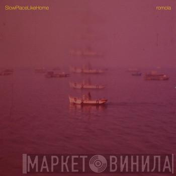 SlowPlaceLikeHome - Romola
