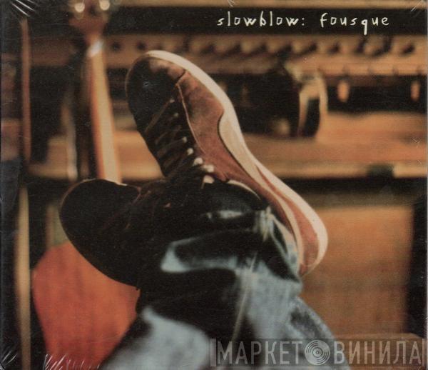 Slowblow - Fousque