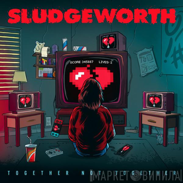 Sludgeworth - Together Not Together