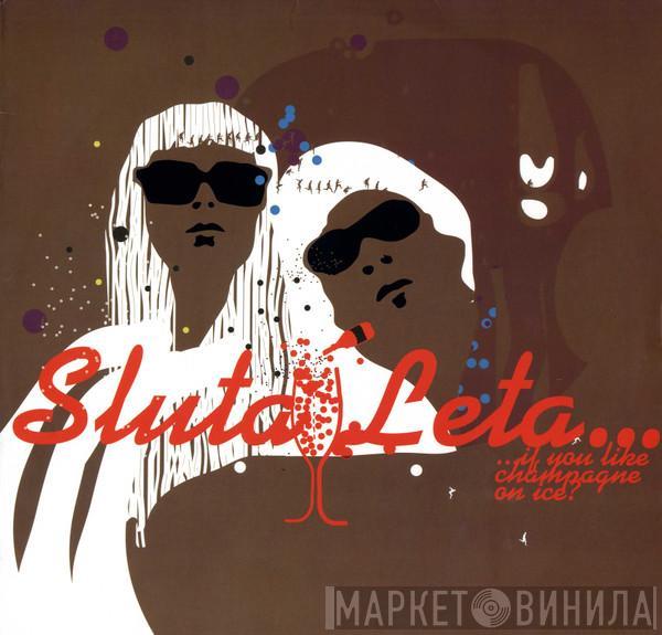 Sluta Leta - ...If You Like Champagne On Ice?