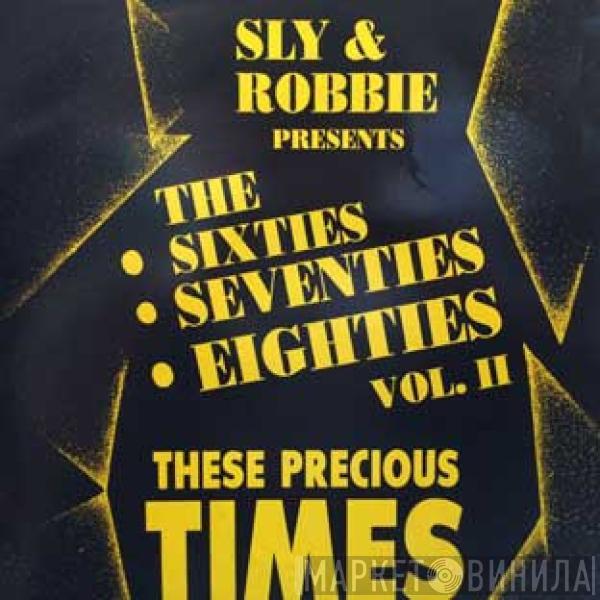  Sly & Robbie  - The Sixties, Seventies, Eighties Vol 2. These Precious Time