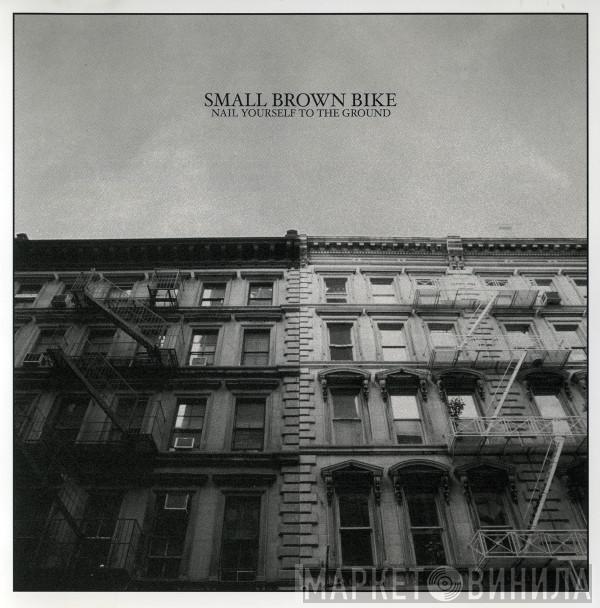 Small Brown Bike - Nail Yourself To The Ground