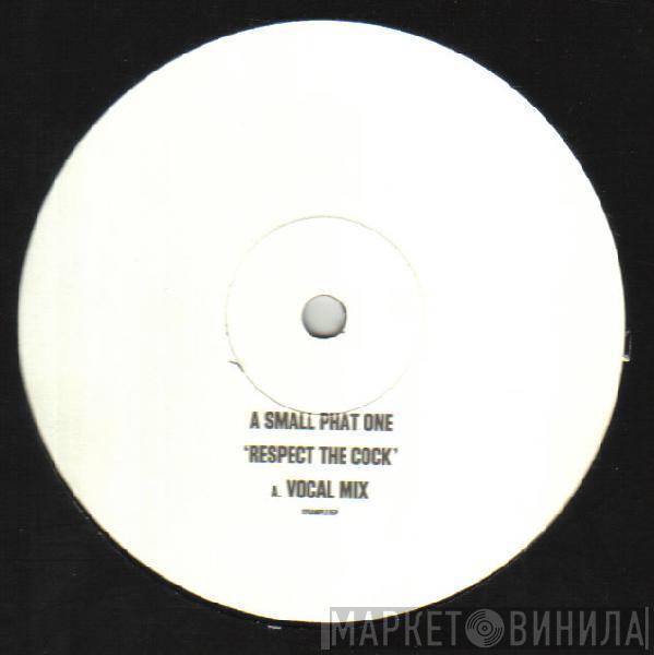  Small Phat One  - Respect The Cock
