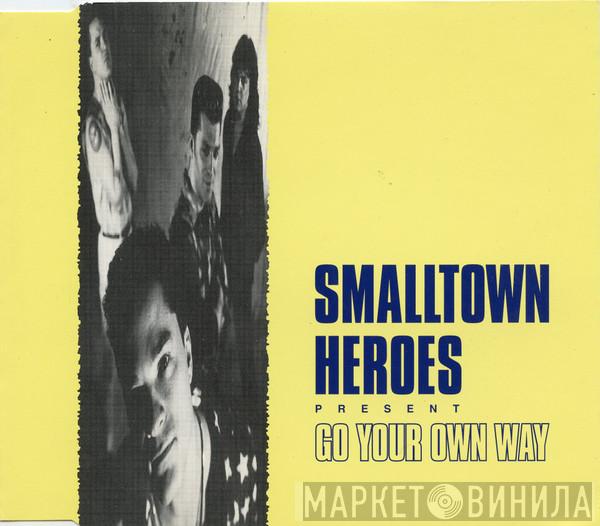 Smalltown Heroes - Go Your Own Way