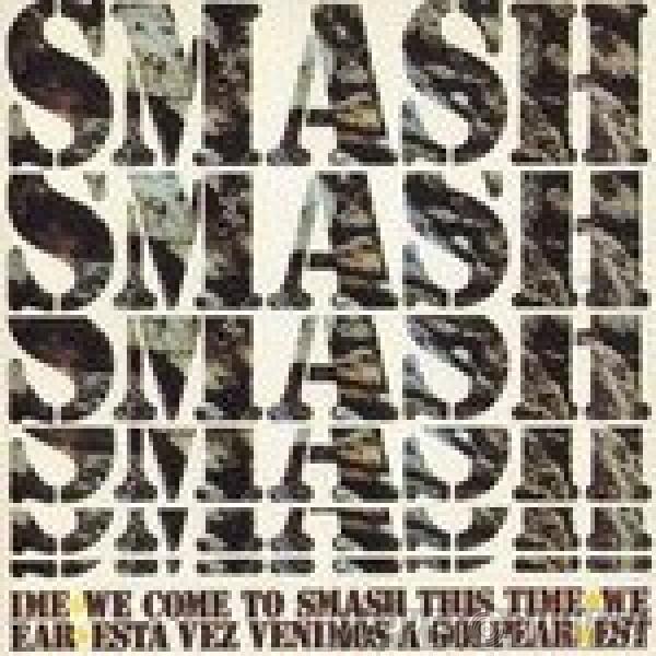  Smash   - We Come To Smash This Time