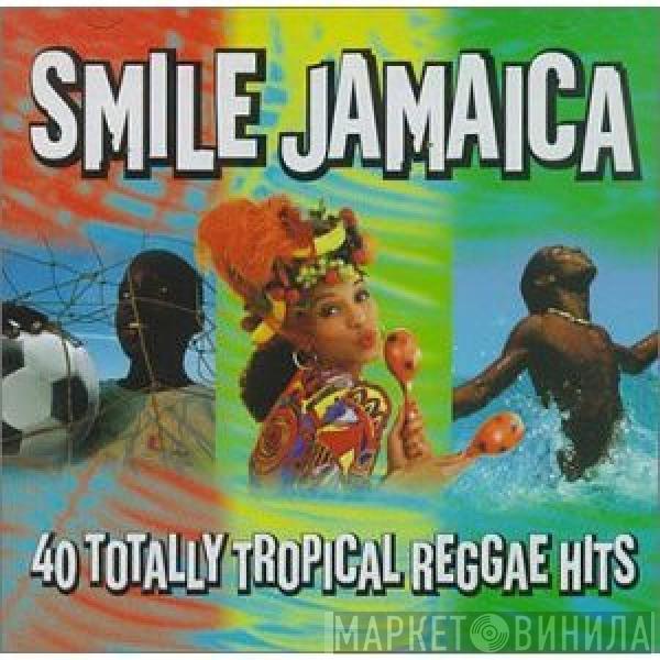  - Smile Jamaica - 40 Totally Tropical Reggae Hits