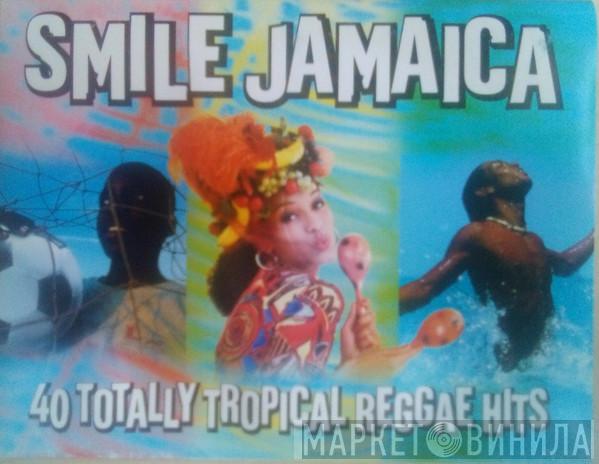  - Smile Jamaica - 40 Totally Tropical Reggae Hits
