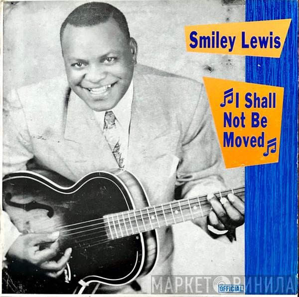 Smiley Lewis - I Shall Not Be Moved