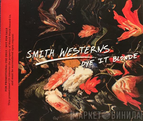Smith Westerns - Dye It Blonde
