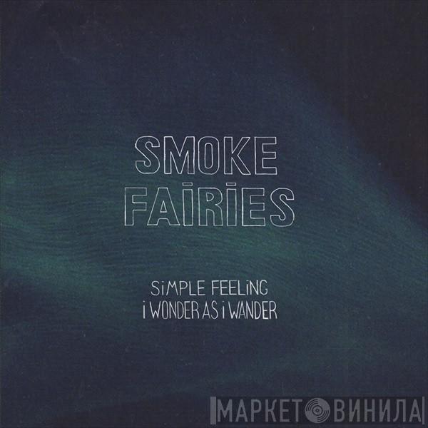  Smoke Fairies  - Simple Feeling / I Wonder As I Wander
