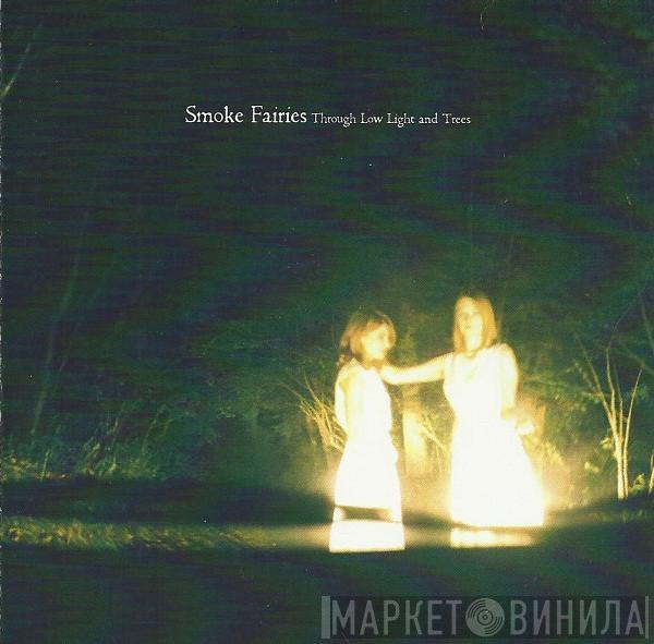  Smoke Fairies  - Through Low Light And Trees