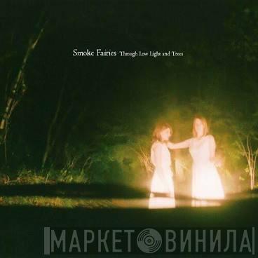  Smoke Fairies  - Through Low Light And Trees