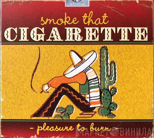  - Smoke That Cigarette