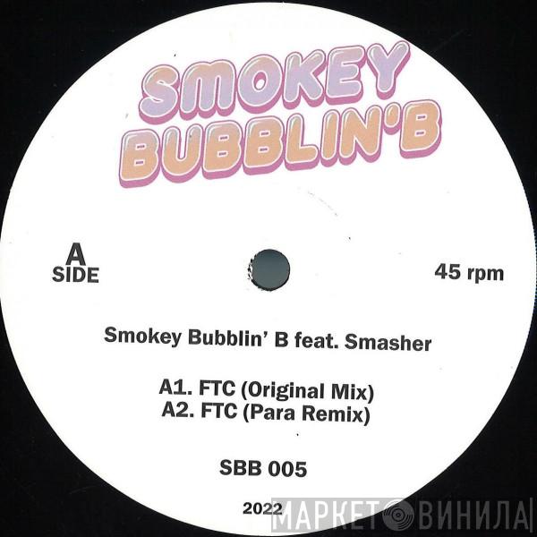 Smokey Bubblin B, Smasher - FTC
