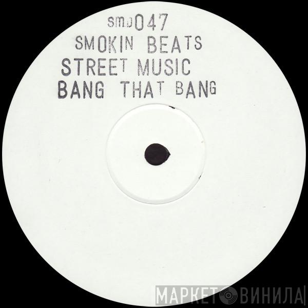 Smokin Beats - Street Music / Bang That Bang