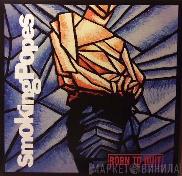  Smoking Popes  - Born To Quit