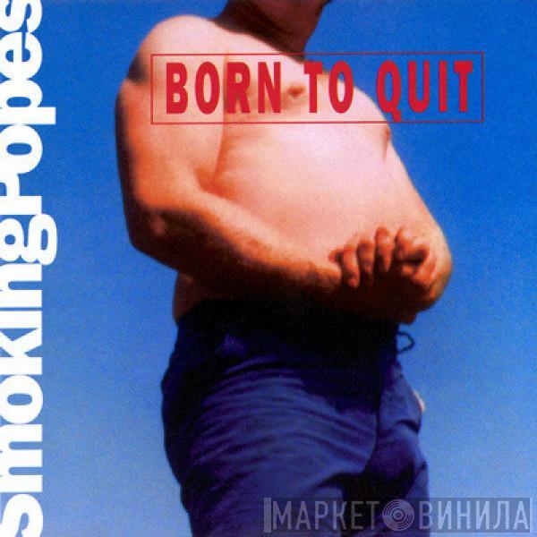  Smoking Popes  - Born To Quit