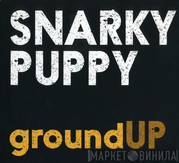 Snarky Puppy - groundUP