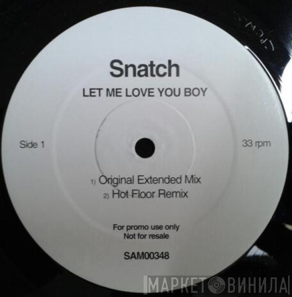 Snatch  - Let Me Love You Boy