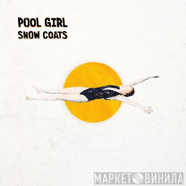 Snow Coats - Pool Girl