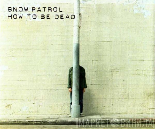Snow Patrol - How To Be Dead