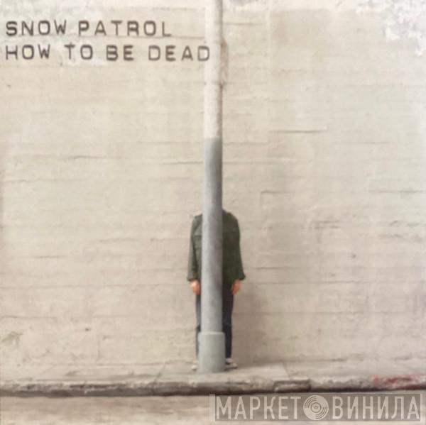 Snow Patrol - How To Be Dead