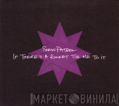 Snow Patrol - If There's A Rocket Tie Me To It