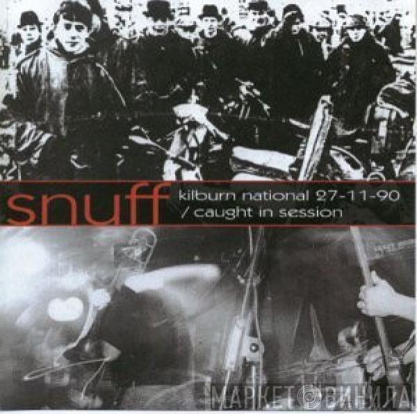 Snuff  - Kilburn National 27.11.90 / Caught In Session