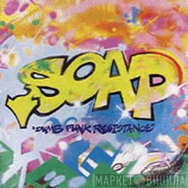 Soap - Dumb Funk Resistance