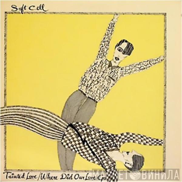  Soft Cell  - Tainted Love / Where Did Our Love Go