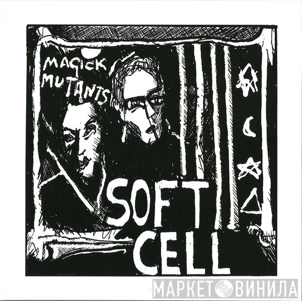  Soft Cell  - Magick Mutants