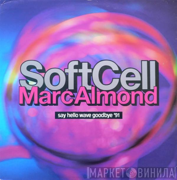 Soft Cell, Marc Almond - Say Hello Wave Goodbye '91