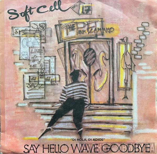 Soft Cell - Say Hello, Wave Goodbye = Di Hola, Di Adios