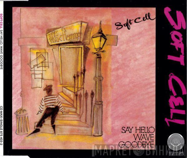  Soft Cell  - Say Hello, Wave Goodbye