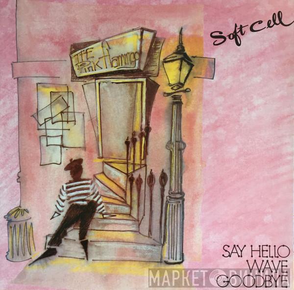  Soft Cell  - Say Hello, Wave Goodbye