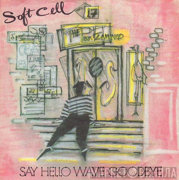 Soft Cell - Say Hello, Wave Goodbye