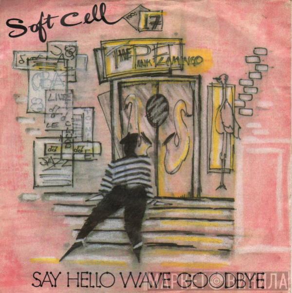 Soft Cell - Say Hello, Wave Goodbye