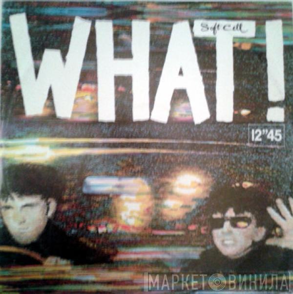 Soft Cell - What!