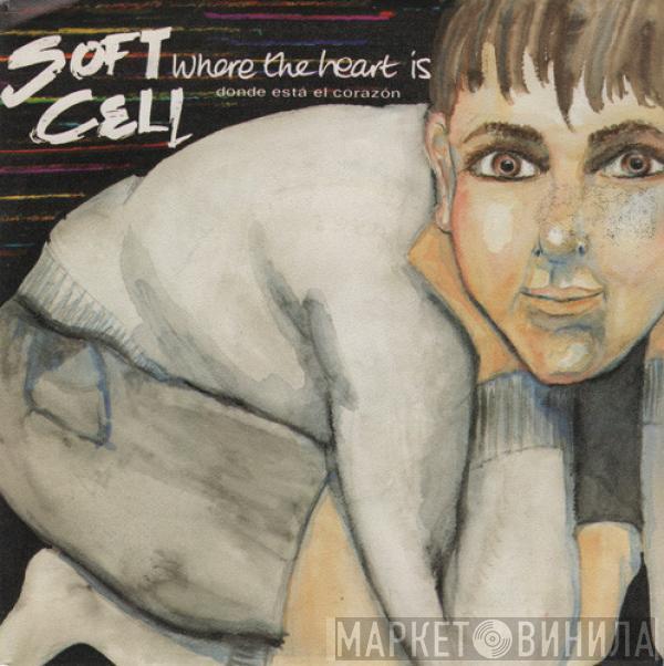 Soft Cell - Where The Heart Is = Dónde Está El Corazón