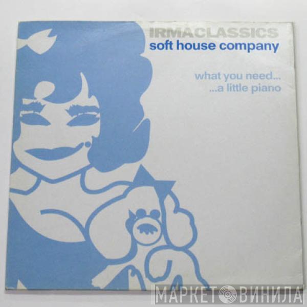  Soft House Company  - What You Need... / ... A Little Piano