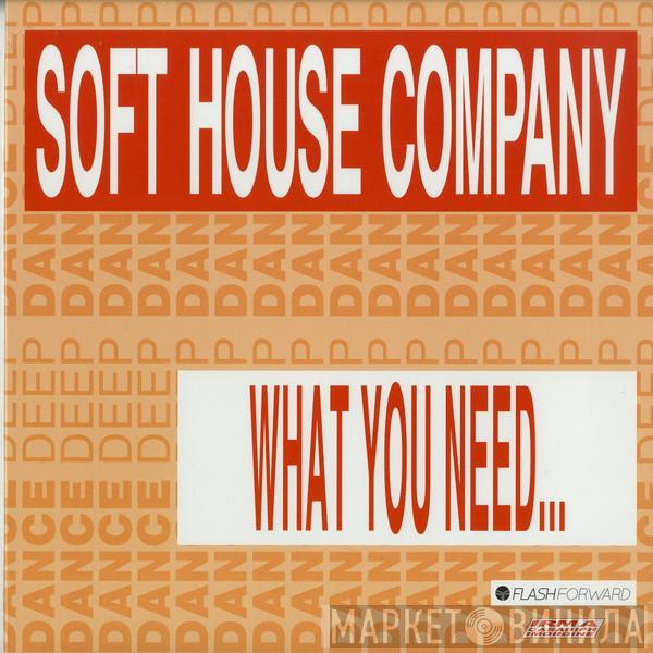  Soft House Company  - What You Need...