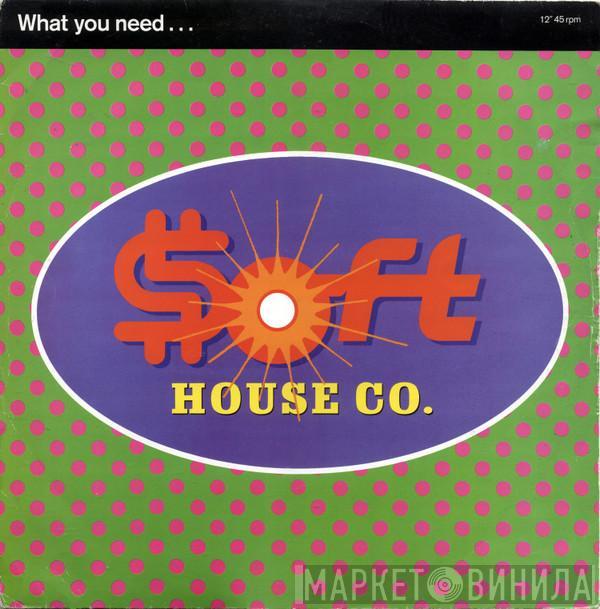  Soft House Company  - What You Need...