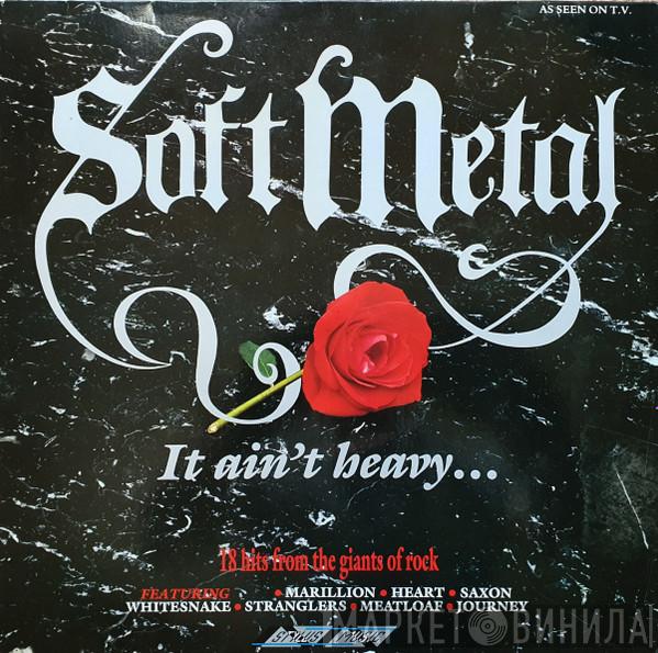  - Soft Metal - It Ain't Heavy . . .